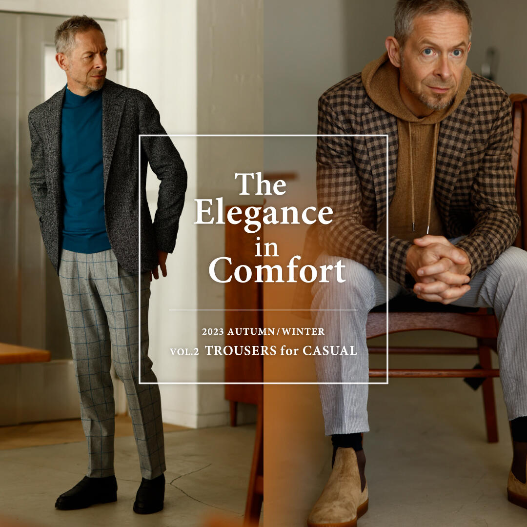 The Elegance in Comfort 2023 AUTUMN / WINTER VOL.2 TROUSERS for CASUAL